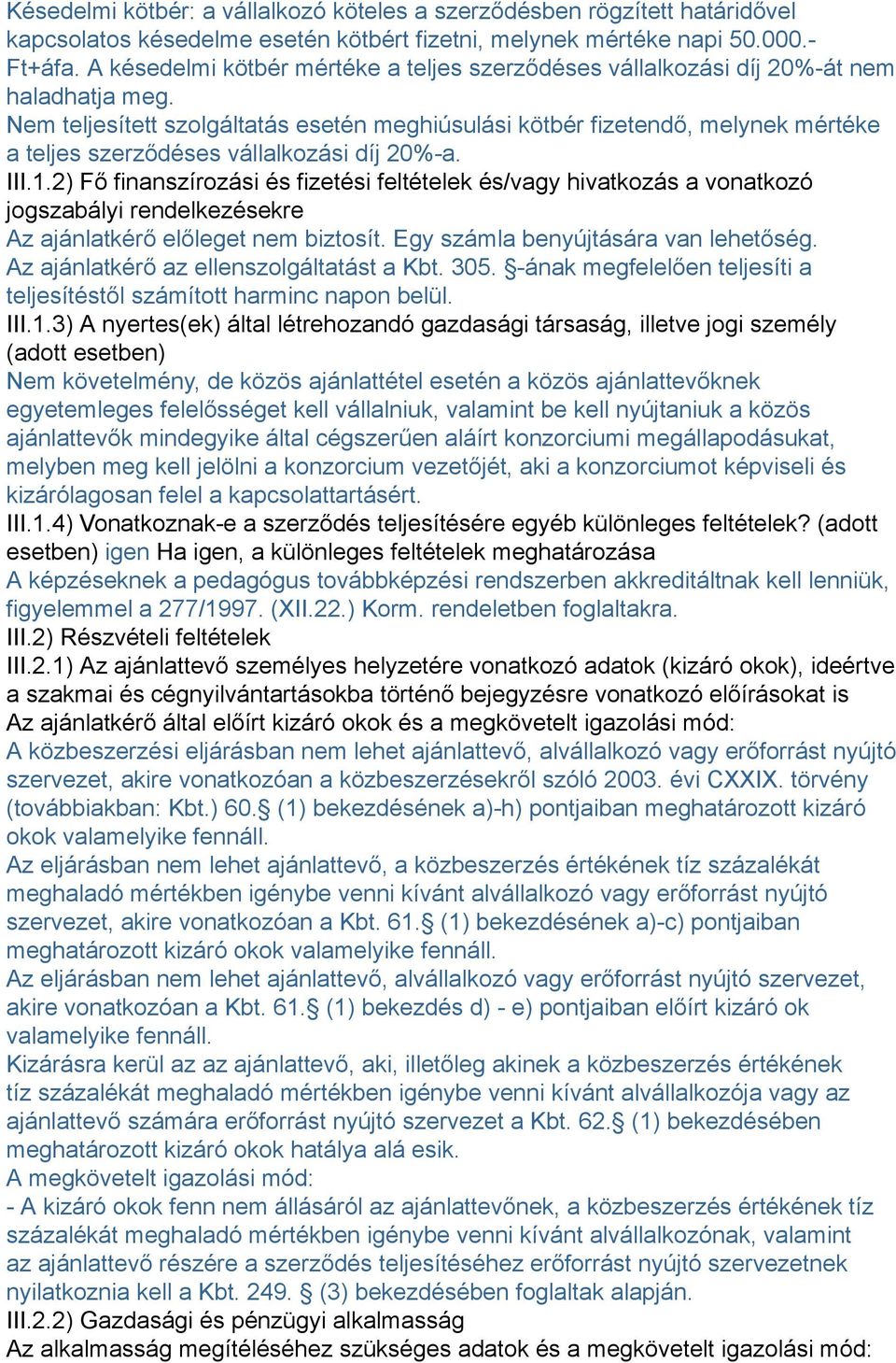 Nem teljesített szolgáltatás esetén meghiúsulási kötbér fizetendő, melynek mértéke a teljes szerződéses vállalkozási díj 20%-a. III.1.