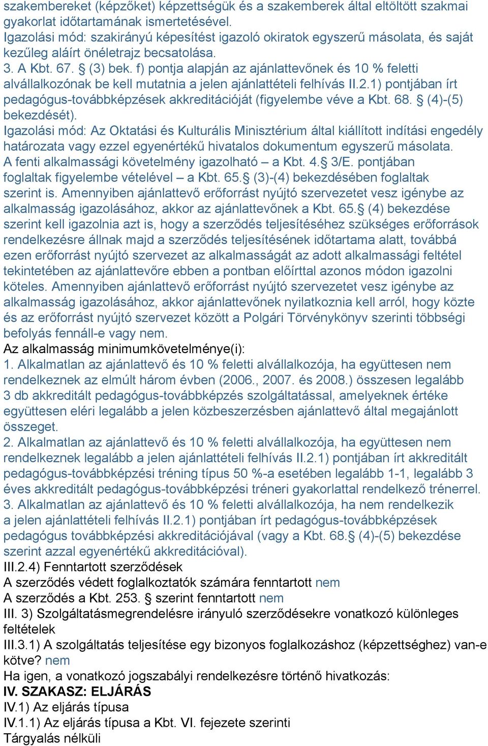 f) pontja alapján az ajánlattevőnek és 10 % feletti alvállalkozónak be kell mutatnia a jelen ajánlattételi felhívás II.2.