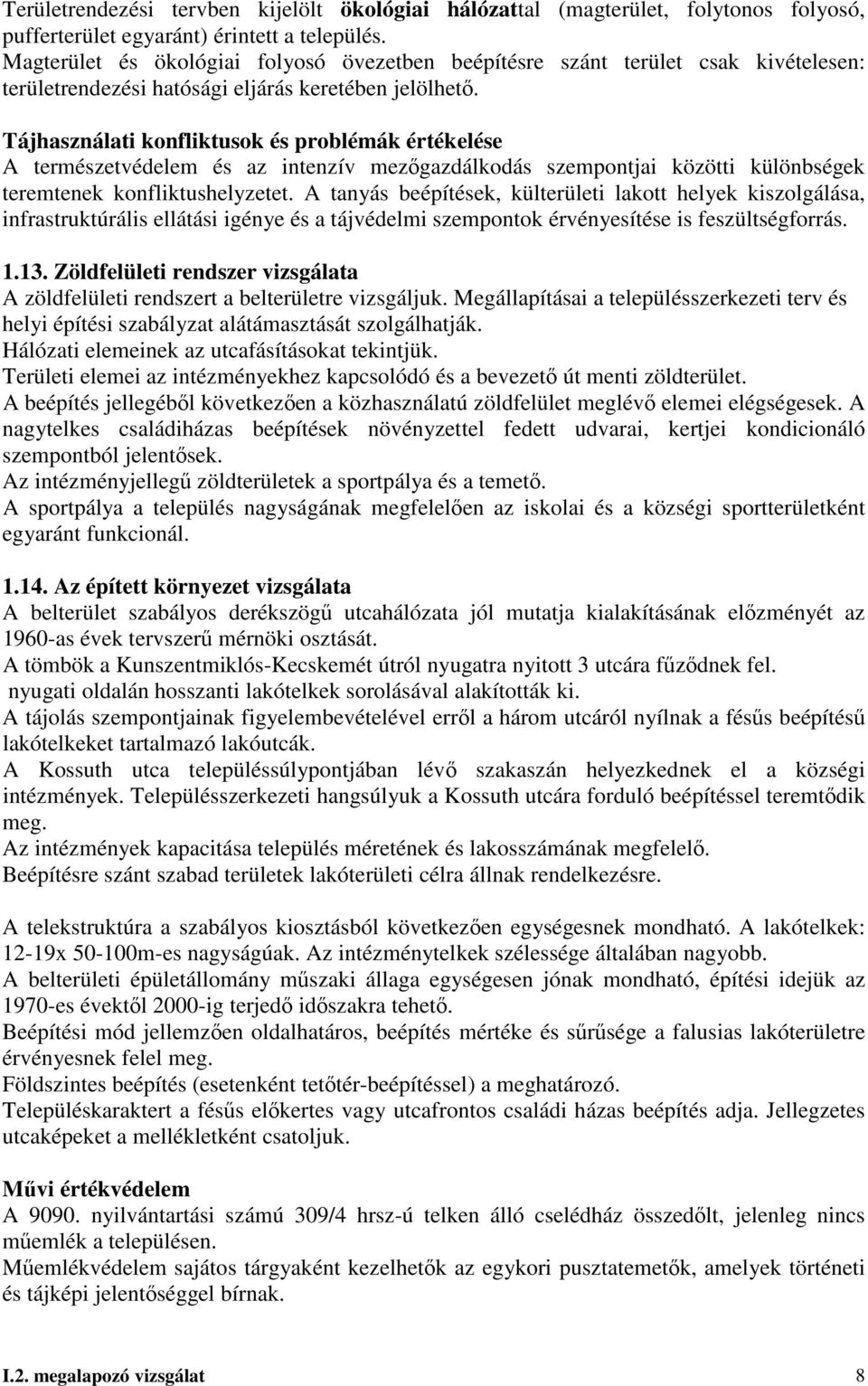 Tájhasználati konfliktusok és problémák értékelése A természetvédelem és az intenzív mezıgazdálkodás szempontjai közötti különbségek teremtenek konfliktushelyzetet.