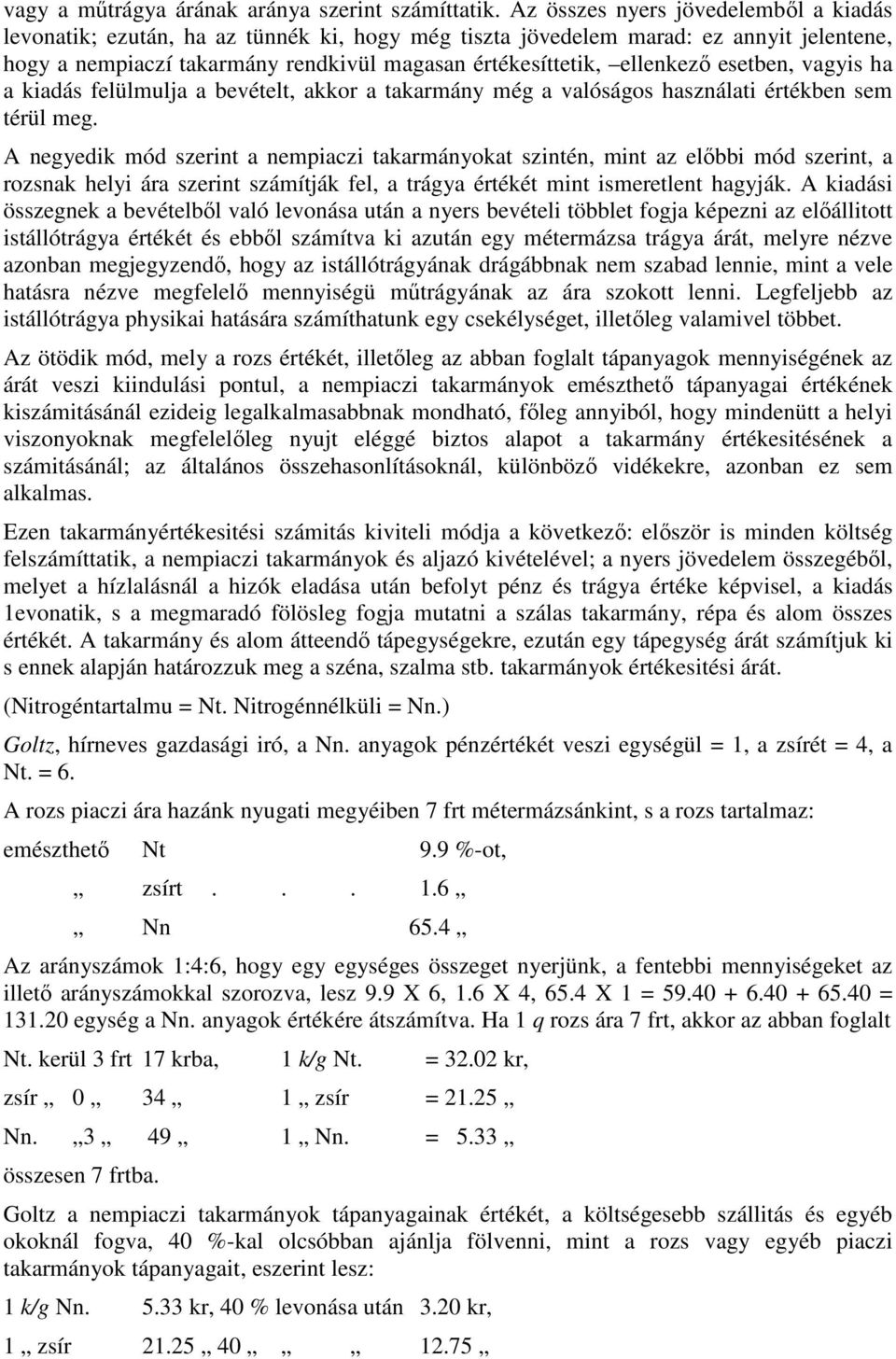 esetben, vagyis ha a kiadás felülmulja a bevételt, akkor a takarmány még a valóságos használati értékben sem térül meg.