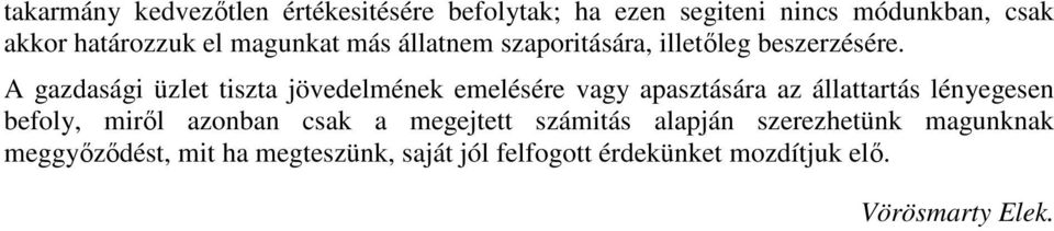 A gazdasági üzlet tiszta jövedelmének emelésére vagy apasztására az állattartás lényegesen befoly, mirıl
