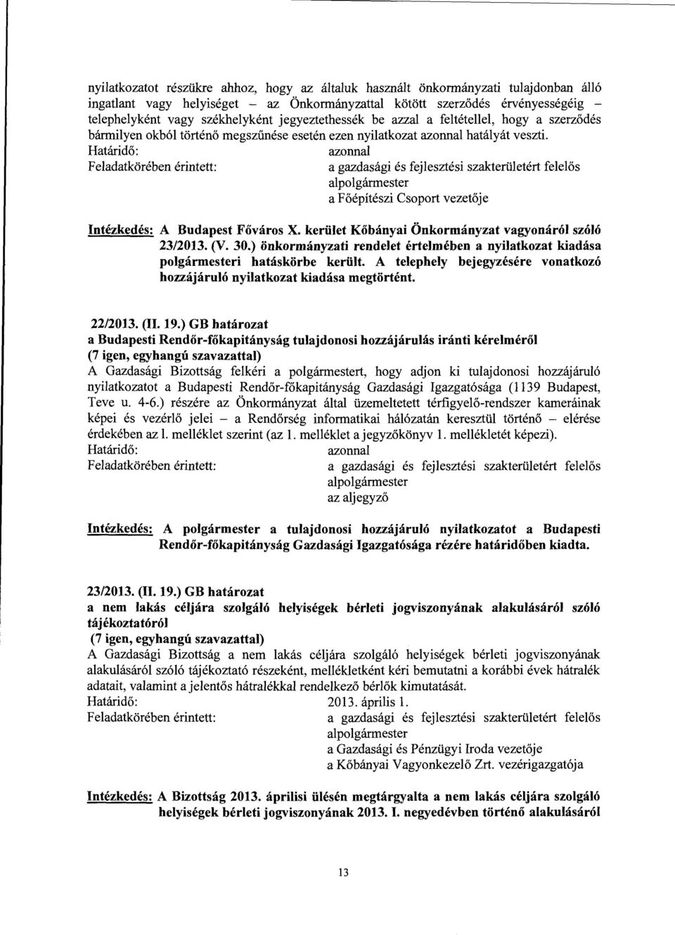 kerület Kőbányai Önkormányzat vagyonáról szóló 23/2013. (V. 30.) önkormányzati rendelet értelmében a nyilatkozat kiadása polgármesteri hatáskörbe került.