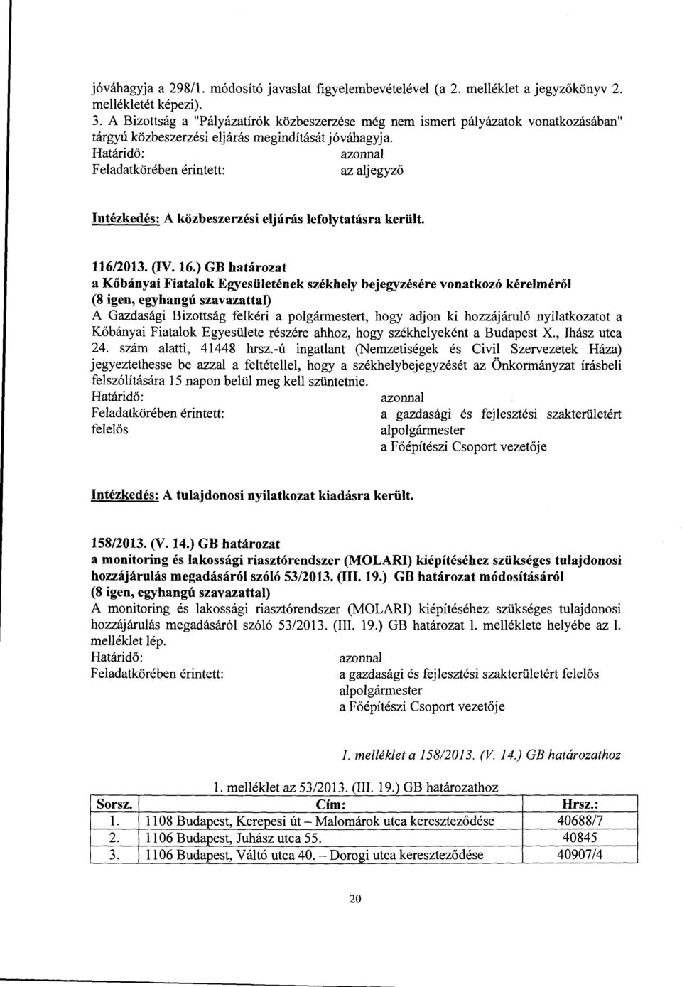 az aljegyző Intézkedés: A közbeszerzési eljárás lefolytatásra került. 116/2013. (IV. 16.