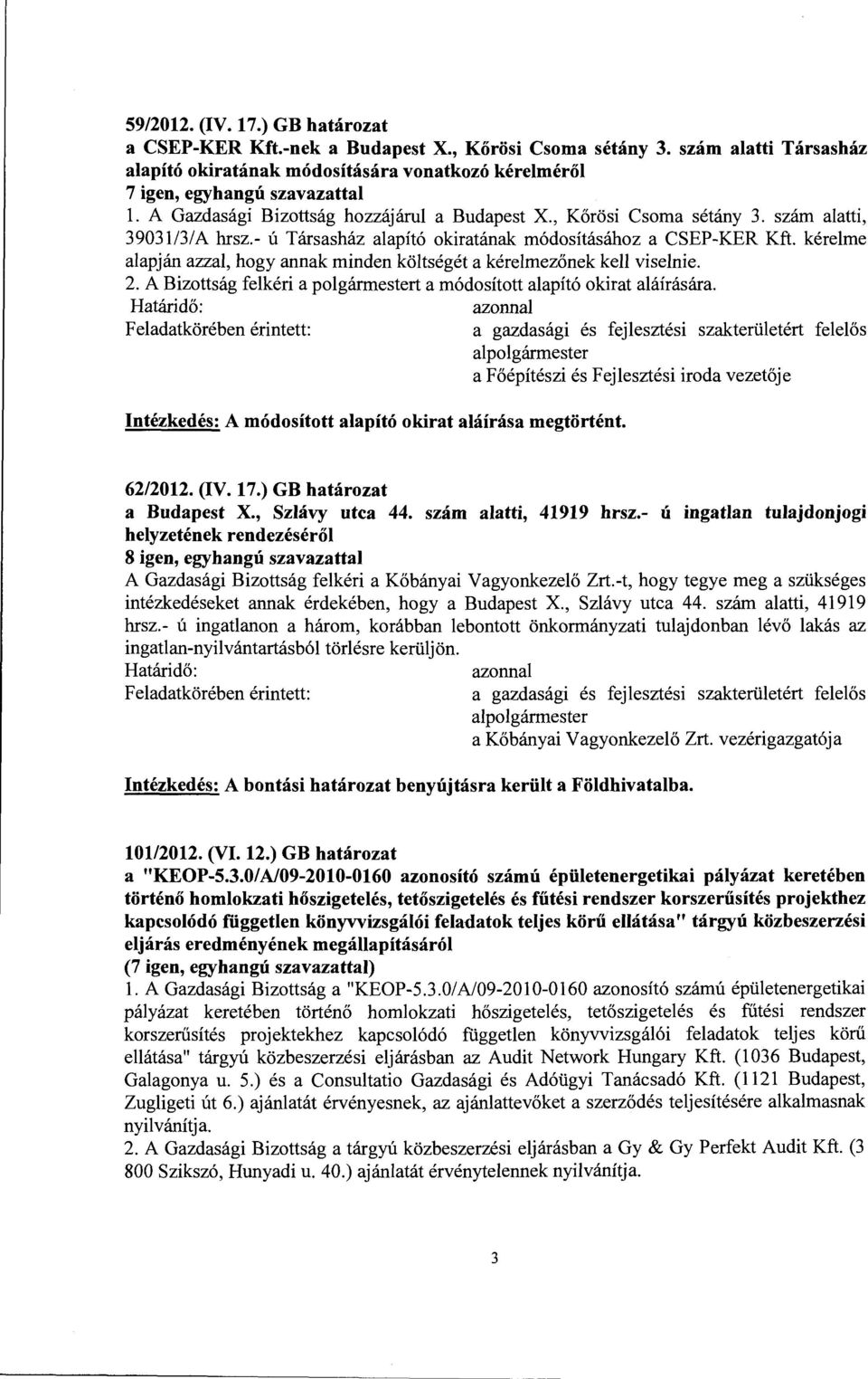 kérelme alapján azzal, hogy annak minden költségét a kérelmezőnek kell viselnie. 2. A Bizottság felkéri a polgármestert a módosított alapító okirat aláírására.