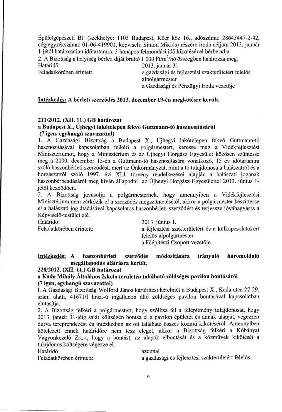 a Gazdasági és Pénzügyi Iroda vezetője Intézkedés: A bérleti szerződés 2013. december 19-én megkötésre került. 211/2012. (XII. ll.) GB határozat a Budapest X.