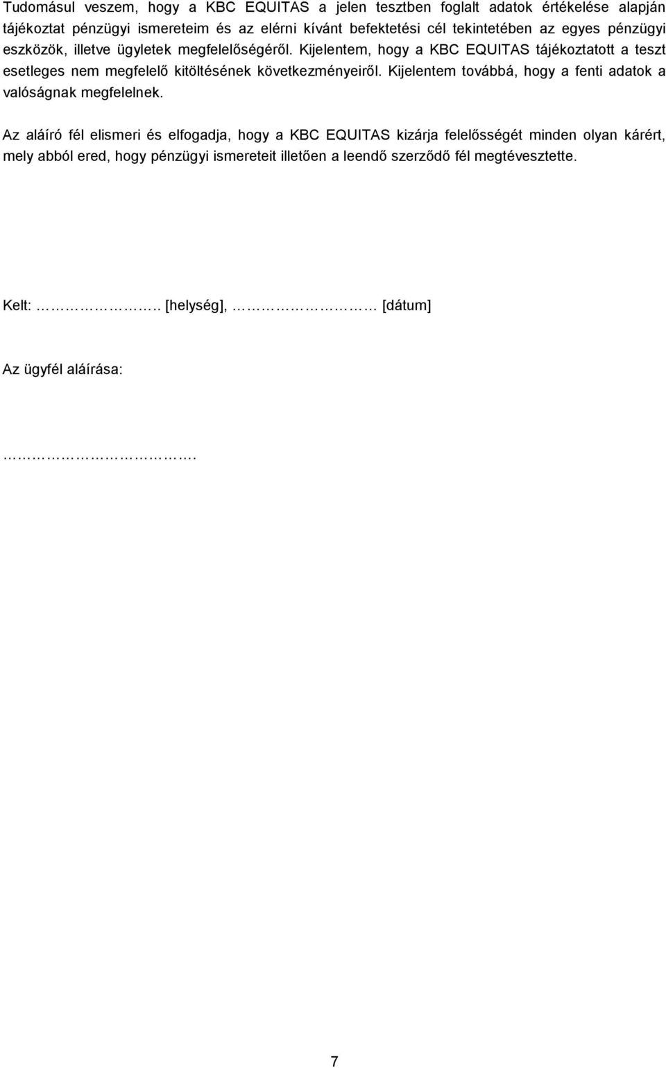 Kijelentem, hogy a KBC EQUITAS tájékoztatott a teszt esetleges nem megfelelő kitöltésének következményeiről.