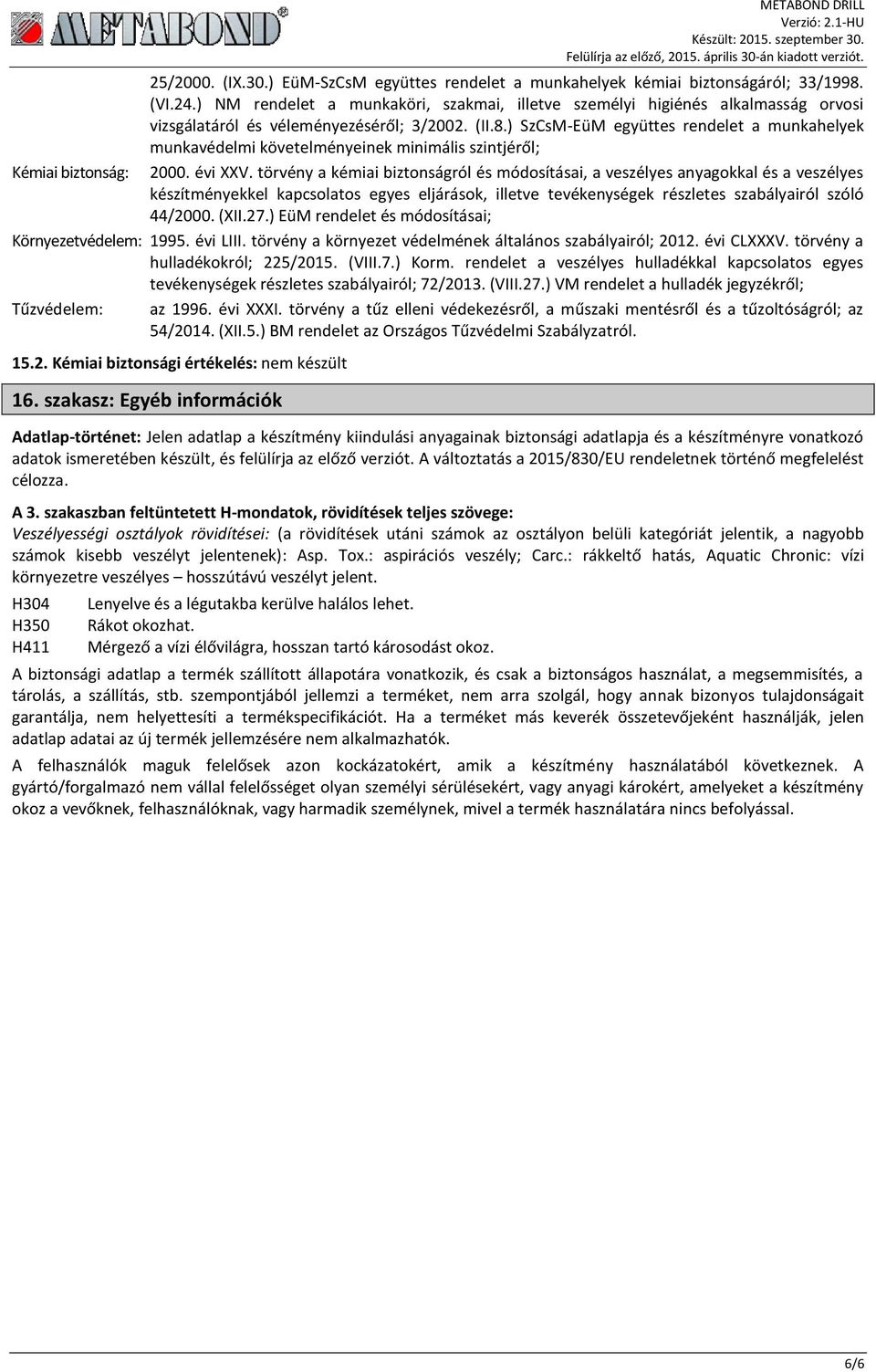 ) SzCsM-EüM együttes rendelet a munkahelyek munkavédelmi követelményeinek minimális szintjéről; Kémiai biztonság: 2000. évi XXV.