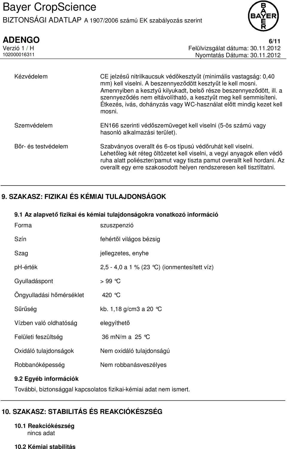 Étkezés, ivás, dohányzás vagy WC-használat előtt mindig kezet kell mosni. Szemvédelem Bőr- és testvédelem EN166 szerinti védőszemüveget kell viselni (5-ös számú vagy hasonló alkalmazási terület).