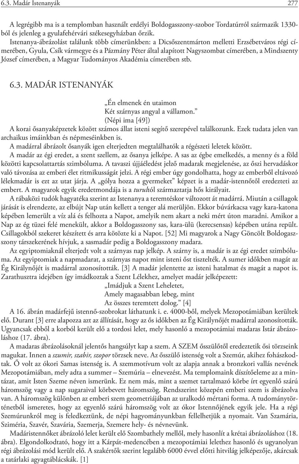 József címerében, a Magyar Tudományos Akadémia címerében stb. 6.3. MADÁR ISTENANYÁK Én elmenek én utaimon Két szárnyas angyal a vállamon.