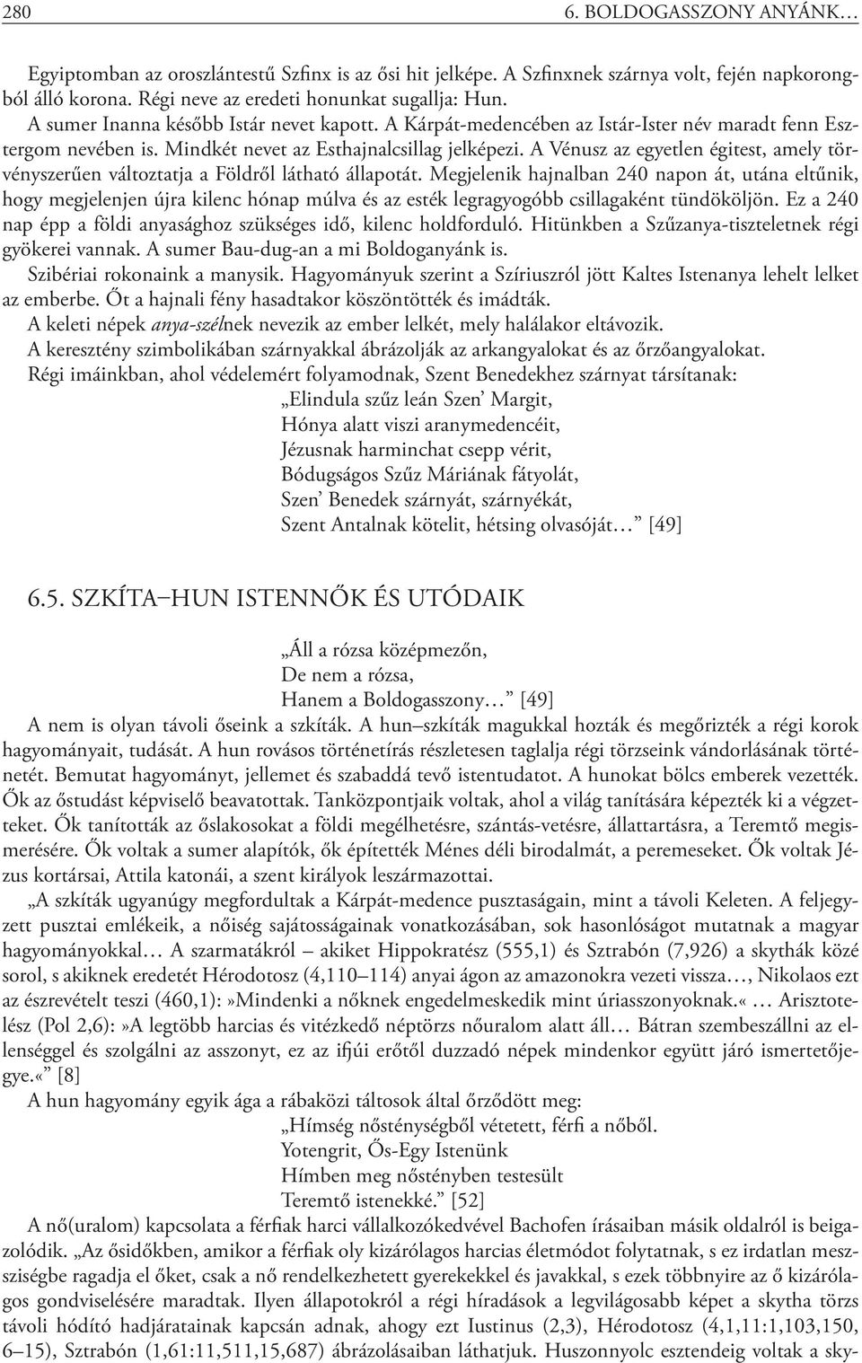 A Vénusz az egyetlen égitest, amely törvényszerűen változtatja a Földről látható állapotát.