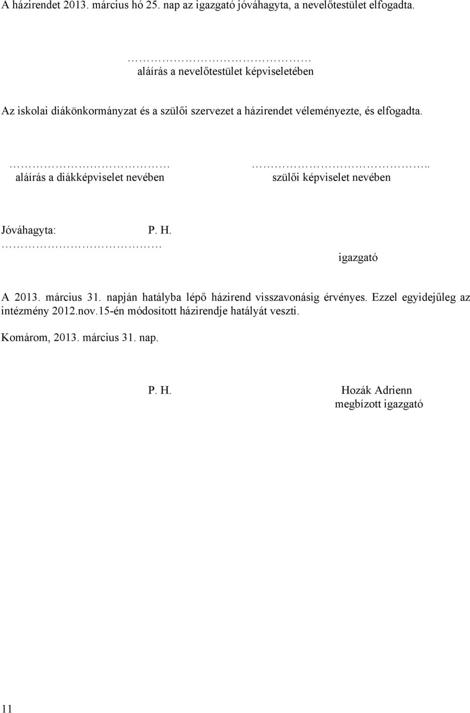 .. aláírás a diákképviselet nevében szülői képviselet nevében Jóváhagyta: P. H. igazgató A 2013. március 31.