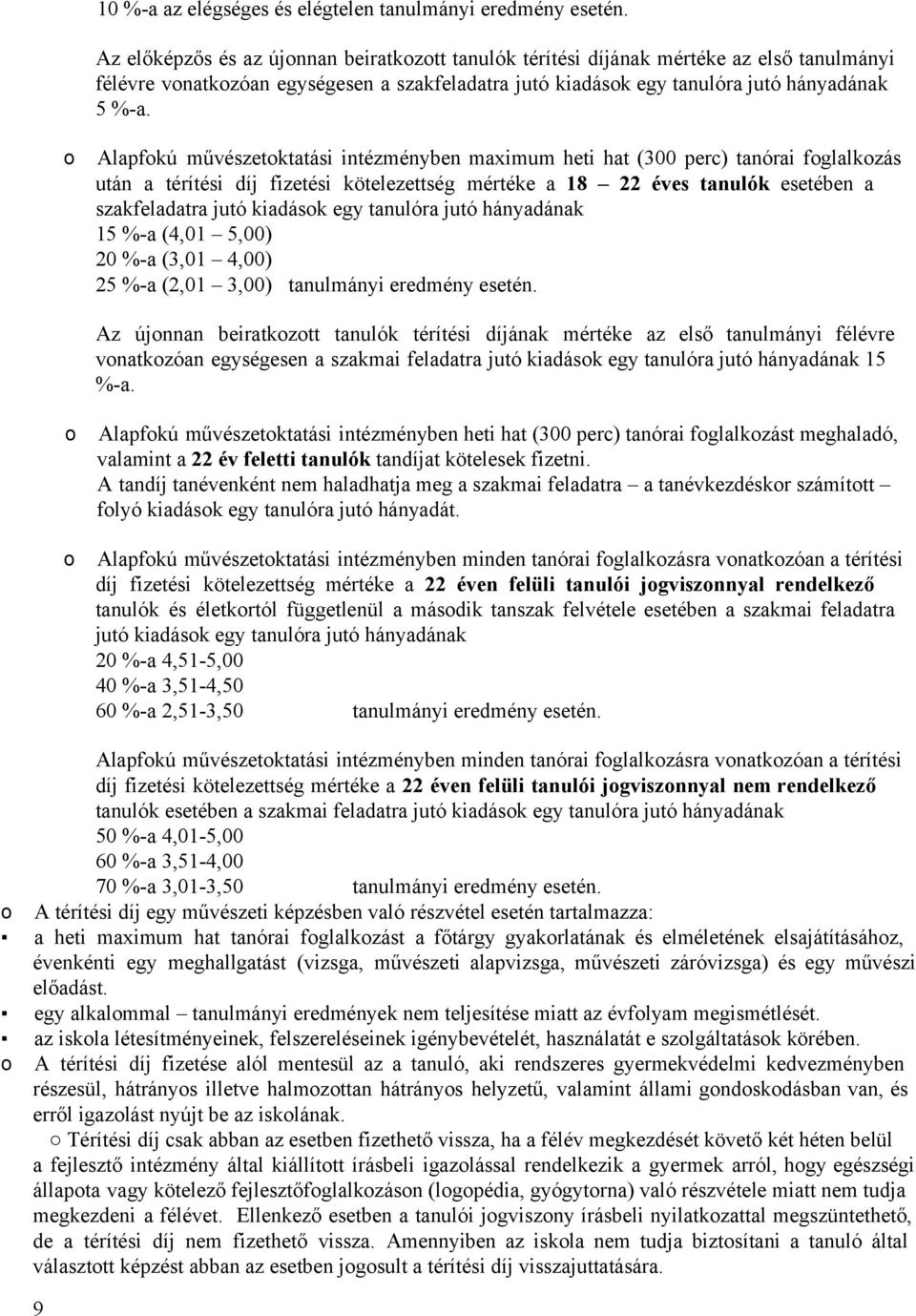 Alapfkú művészetktatási intézményben maximum heti hat (300 perc) tanórai fglalkzás után a térítési díj fizetési kötelezettség mértéke a 18 22 éves tanulók esetében a szakfeladatra jutó kiadásk egy