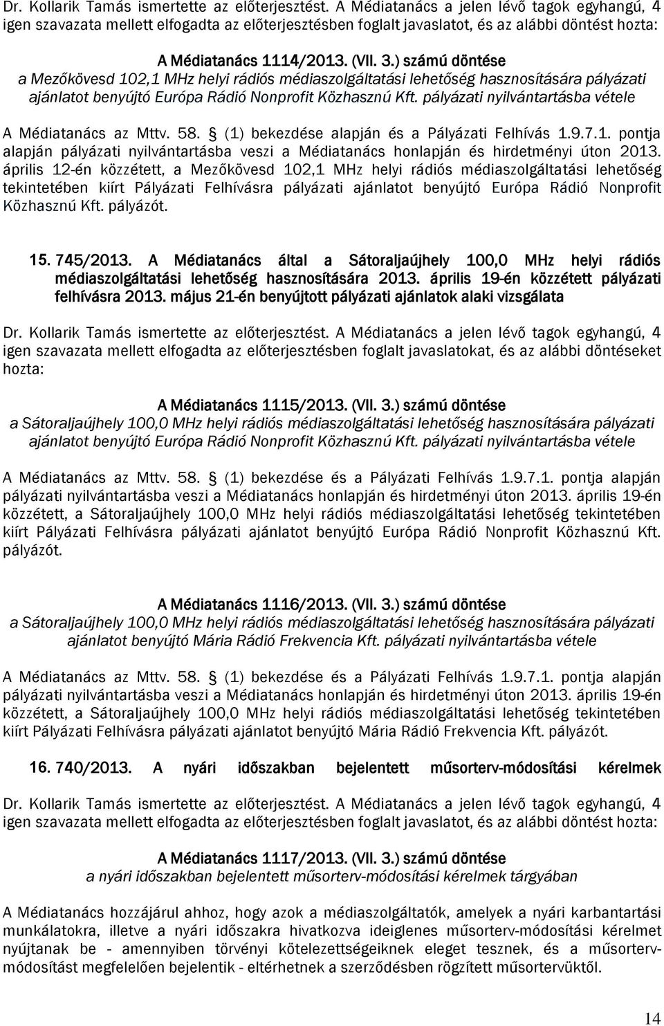 ) számú döntése a Mezőkövesd 102,1 MHz helyi rádiós médiaszolgáltatási lehetőség hasznosítására pályázati ajánlatot benyújtó Európa Rádió Nonprofit Közhasznú Kft.