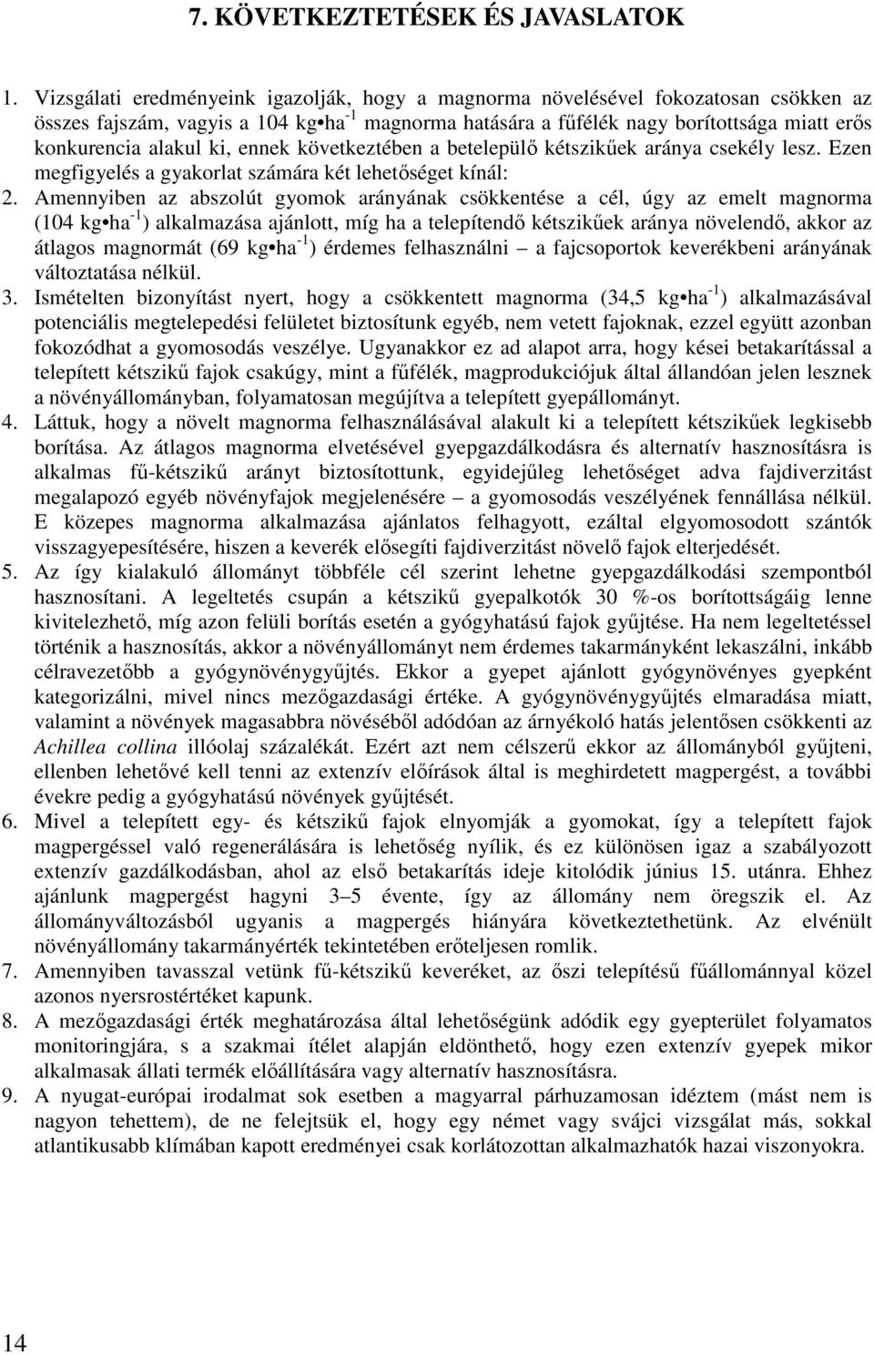 ki, ennek következtében a betelepülő kétszikűek aránya csekély lesz. Ezen megfigyelés a gyakorlat számára két lehetőséget kínál: 2.