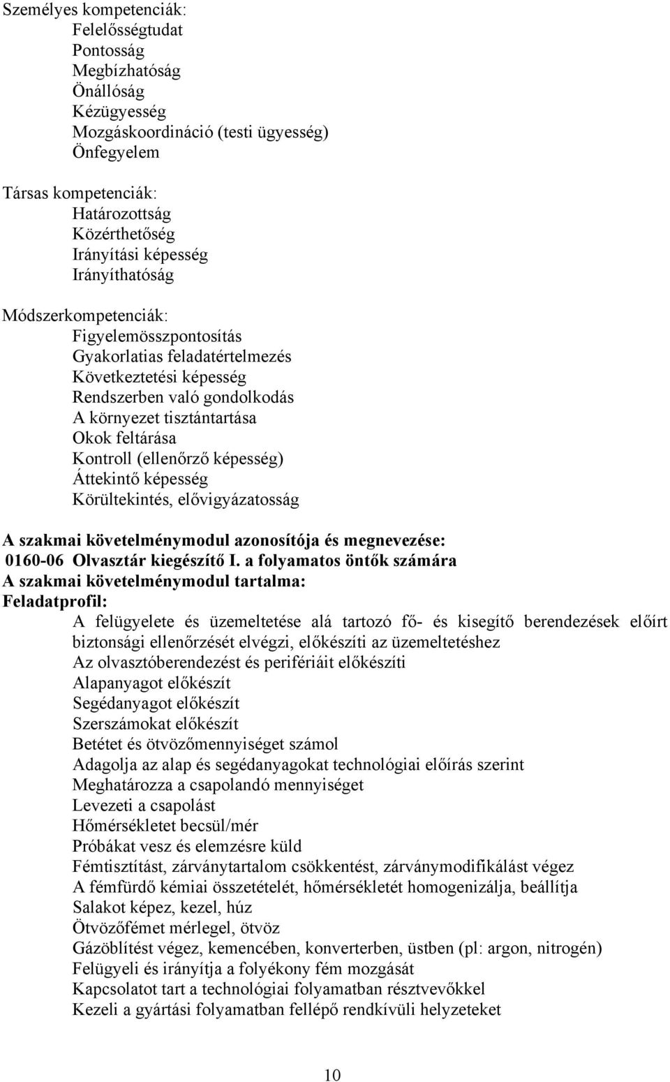 Kontroll (ellenőrző képesség) Áttekintő képesség Körültekintés, elővigyázatosság szakmai követelménymodul azonosítója és megnevezése: 0160-06 Olvasztár kiegészítő I.