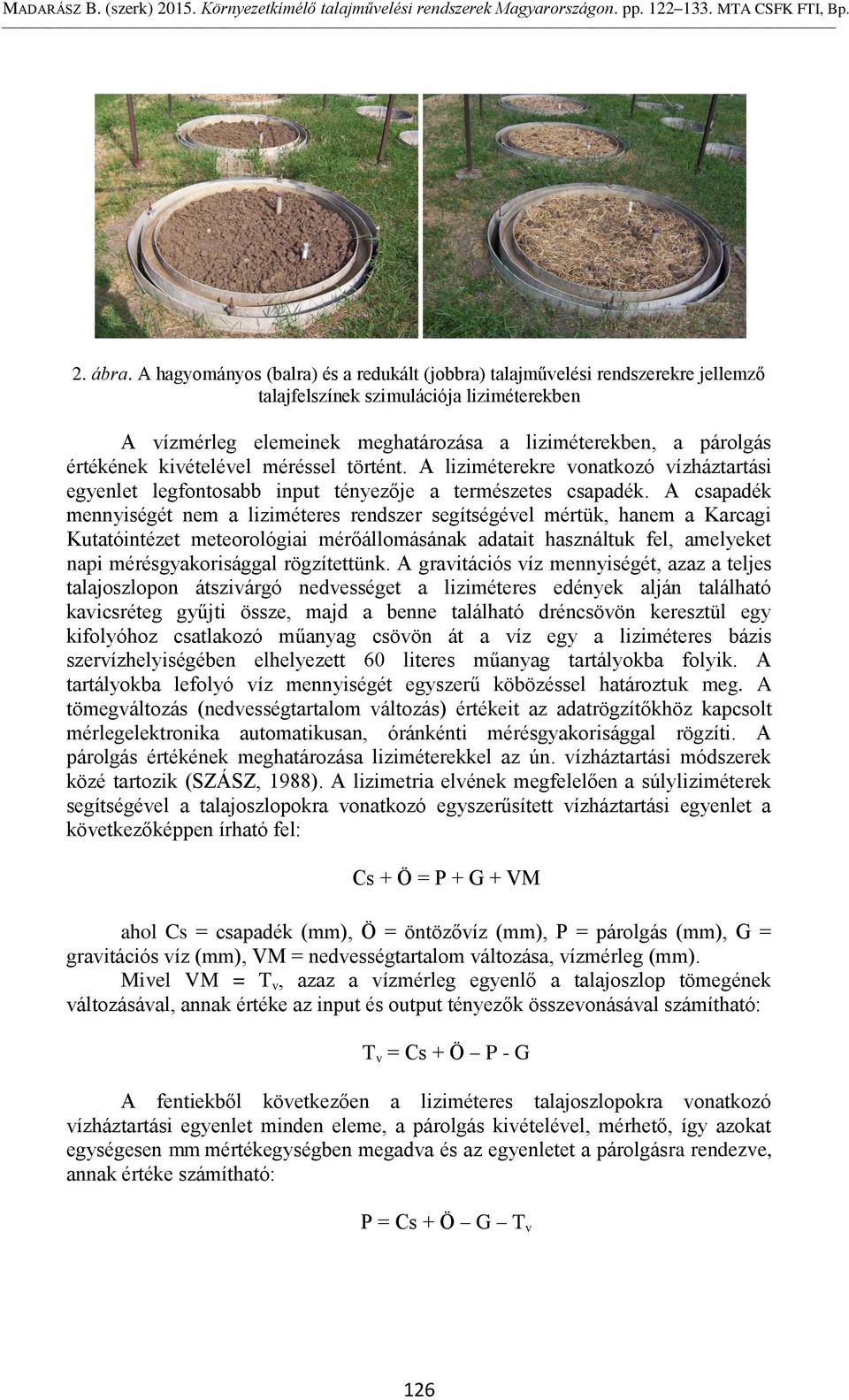 kivételével méréssel történt. A liziméterekre vonatkozó vízháztartási egyenlet legfontosabb input tényezője a természetes csapadék.