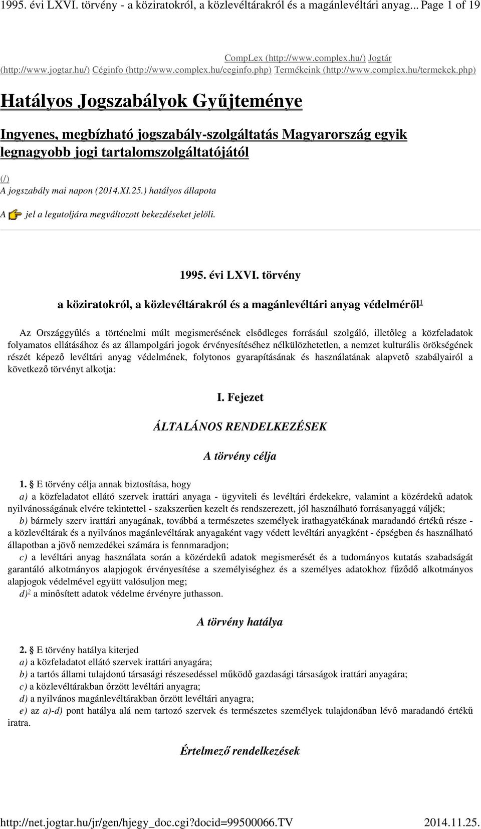 php) Hatályos Jogszabályok Gyűjteménye Ingyenes, megbízható jogszabály-szolgáltatás Magyarország egyik legnagyobb jogi tartalomszolgáltatójától (/) A jogszabály mai napon (2014.XI.25.