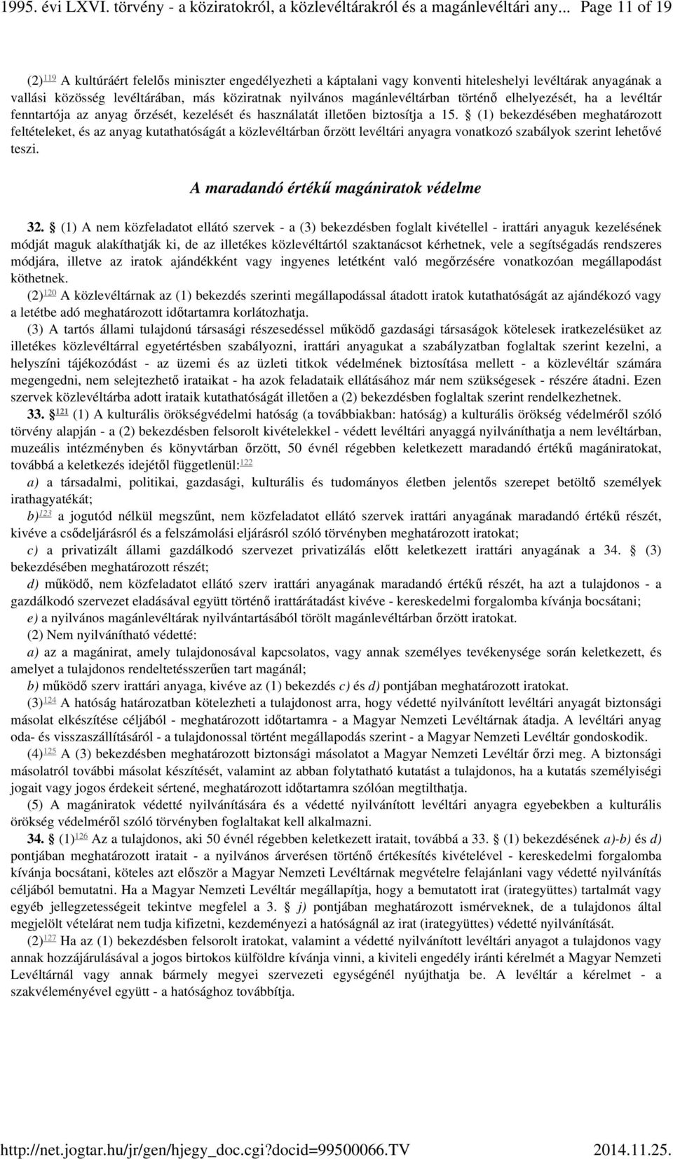 (1) bekezdésében meghatározott feltételeket, és az anyag kutathatóságát a közlevéltárban őrzött levéltári anyagra vonatkozó szabályok szerint lehetővé teszi. A maradandó értékű magániratok védelme 32.