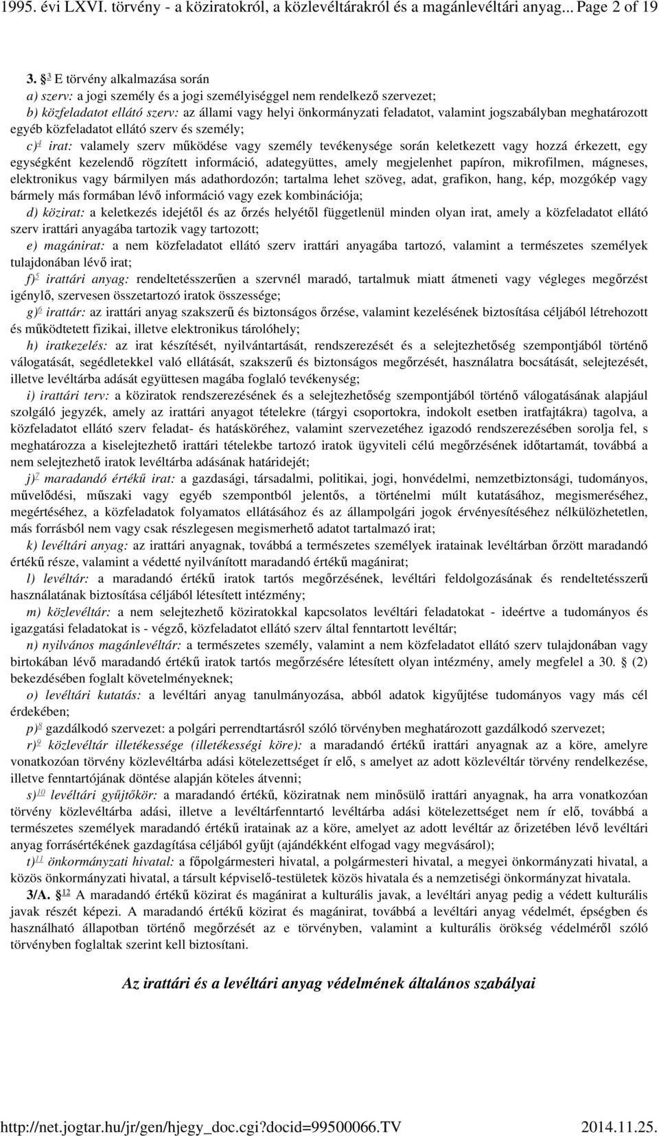 jogszabályban meghatározott egyéb közfeladatot ellátó szerv és személy; c) 4 irat: valamely szerv működése vagy személy tevékenysége során keletkezett vagy hozzá érkezett, egy egységként kezelendő