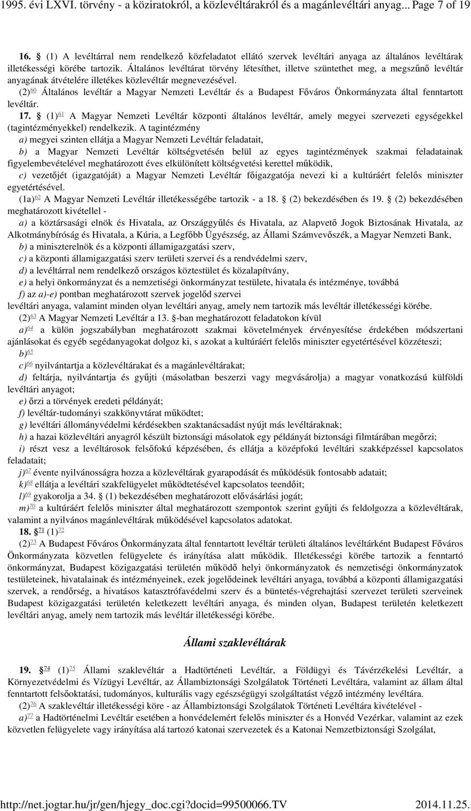 Általános levéltárat törvény létesíthet, illetve szüntethet meg, a megszűnő levéltár anyagának átvételére illetékes közlevéltár megnevezésével.