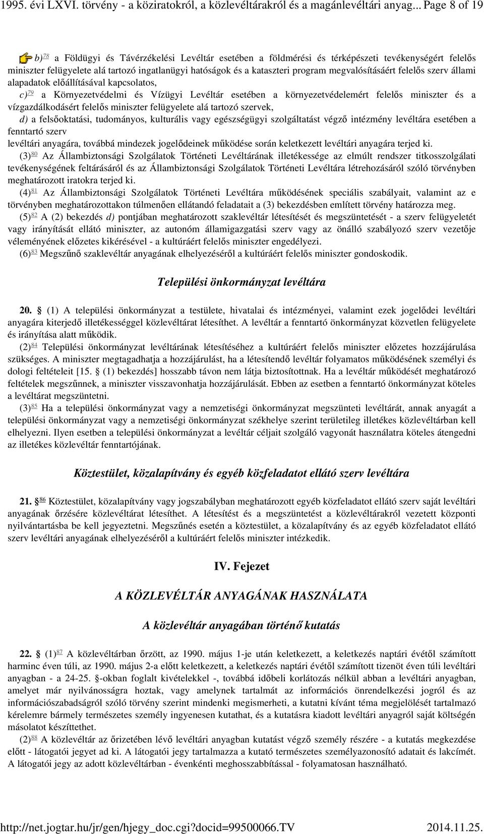 program megvalósításáért felelős szerv állami alapadatok előállításával kapcsolatos, 79 c) a Környezetvédelmi és Vízügyi Levéltár esetében a környezetvédelemért felelős miniszter és a