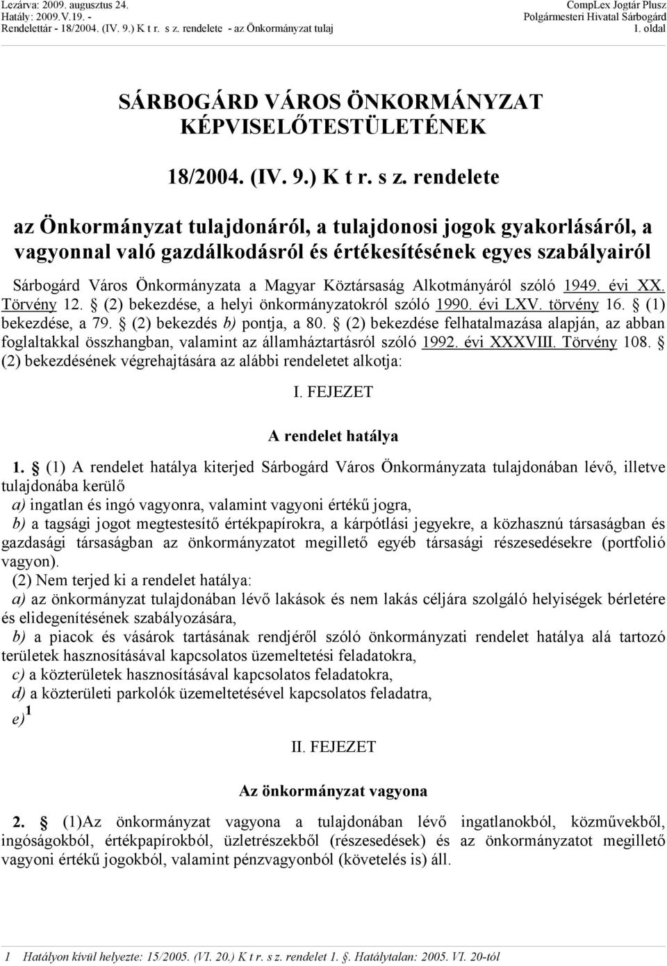 Alkotmányáról szóló 1949. évi XX. Törvény 12. (2) bekezdése, a helyi önkormányzatokról szóló 1990. évi LXV. törvény 16. (1) bekezdése, a 79. (2) bekezdés b) pontja, a 80.