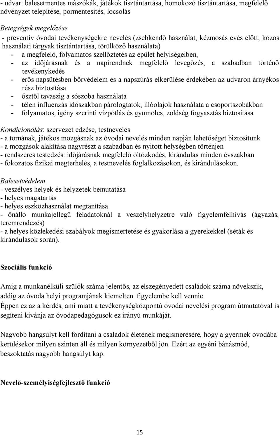 napirendnek megfelelő levegőzés, a szabadban történő tevékenykedés - erős napsütésben bőrvédelem és a napszúrás elkerülése érdekében az udvaron árnyékos rész biztosítása - ősztől tavaszig a sószoba