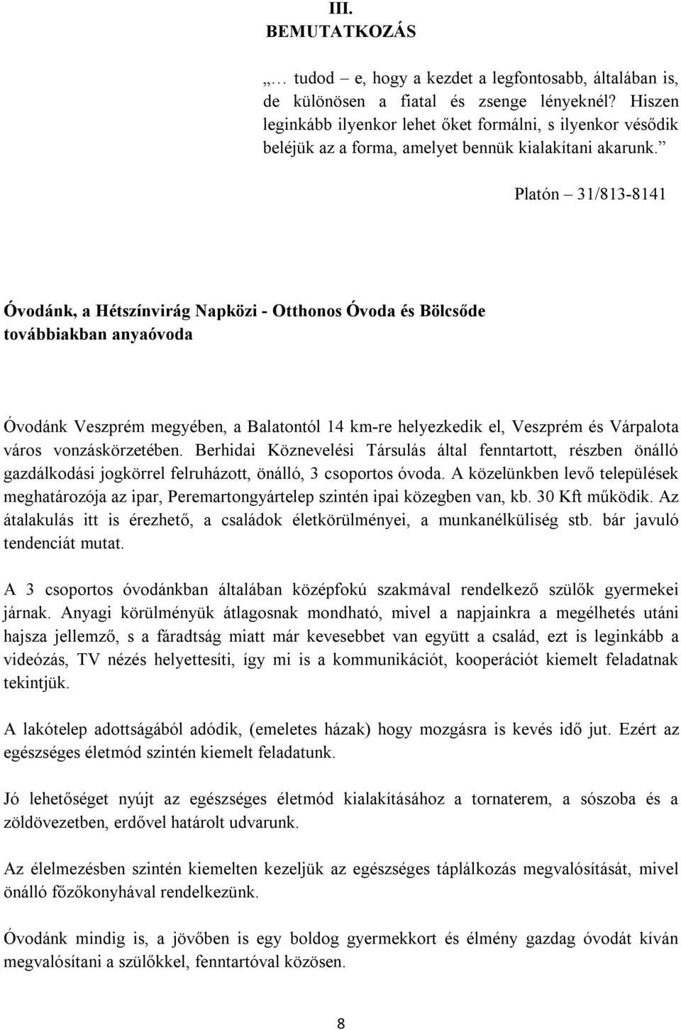 Platón 31/813-8141 Óvodánk, a Hétszínvirág Napközi - Otthonos Óvoda és Bölcsőde továbbiakban anyaóvoda Óvodánk Veszprém megyében, a Balatontól 14 km-re helyezkedik el, Veszprém és Várpalota város