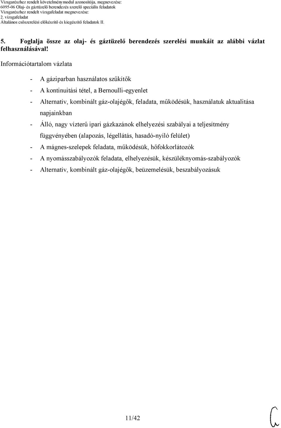 ipari gázkazánok elhelyezési szabályai a teljesítmény függvényében (alapozás, légellátás, hasadó-nyíló felület) - A mágnes-szelepek feladata, működésük,