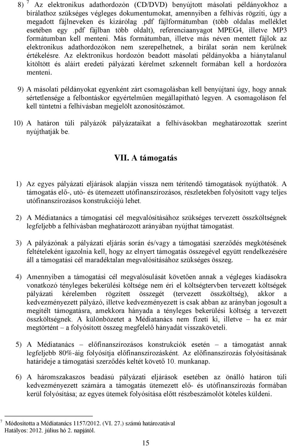 Más formátumban, illetve más néven mentett fájlok az elektronikus adathordozókon nem szerepelhetnek, a bírálat során nem kerülnek értékelésre.