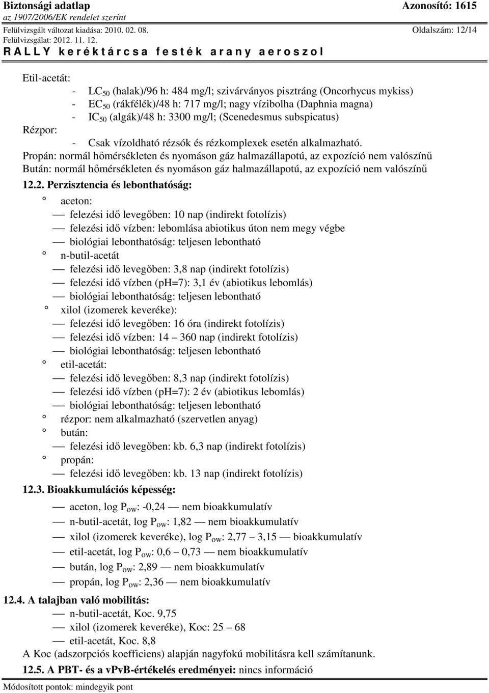 (Scenedesmus subspicatus) Rézpor: - Csak vízoldható rézsók és rézkomplexek esetén alkalmazható.