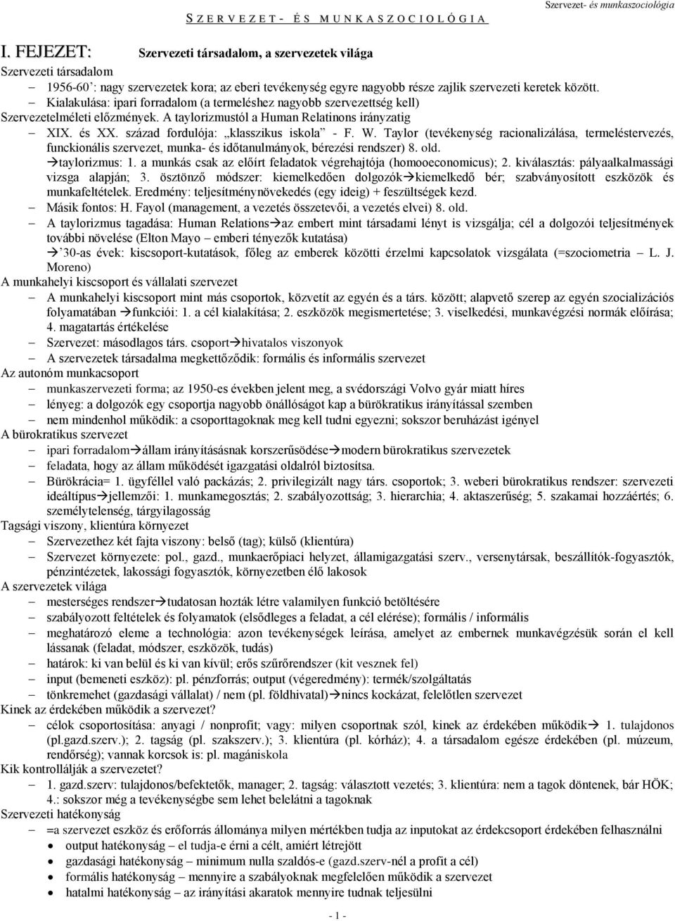 Kialakulása: ipari forradalom (a termeléshez nagyobb szervezettség kell) Szervezetelméleti előzmények. A taylorizmustól a Human Relatinons irányzatig XIX. és XX.