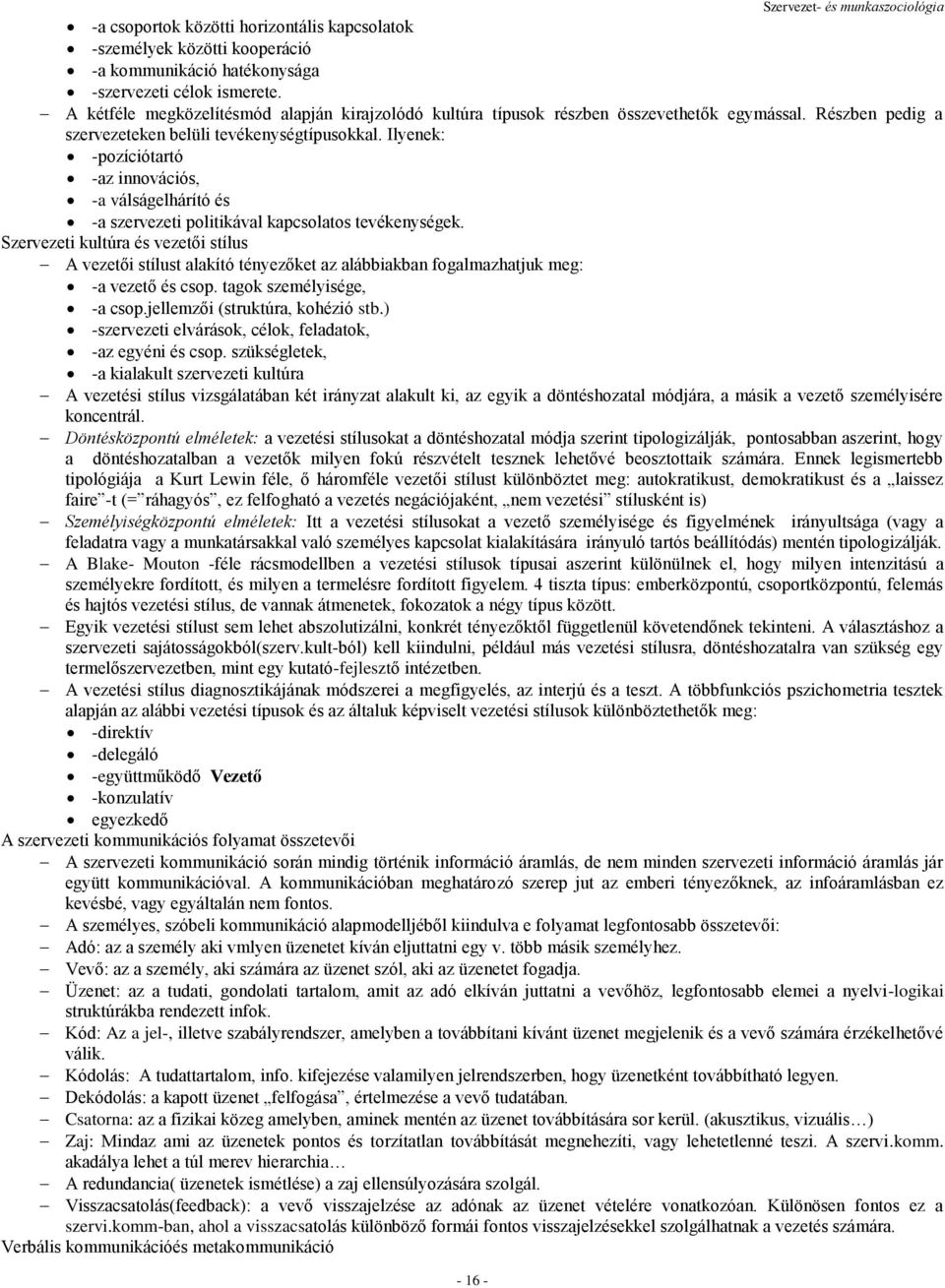 Ilyenek: -pozíciótartó -az innovációs, -a válságelhárító és -a szervezeti politikával kapcsolatos tevékenységek.