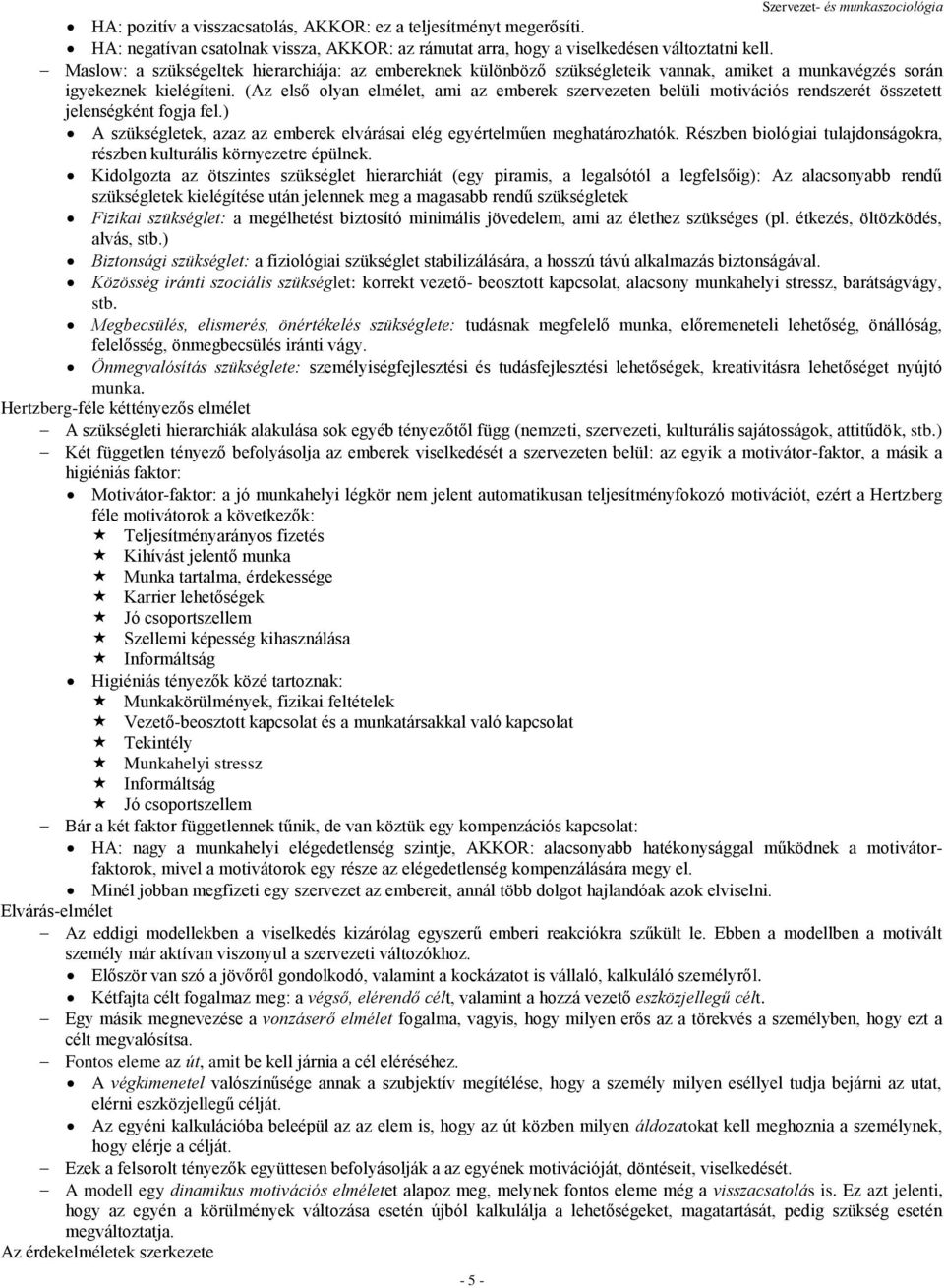 (Az első olyan elmélet, ami az emberek szervezeten belüli motivációs rendszerét összetett jelenségként fogja fel.) A szükségletek, azaz az emberek elvárásai elég egyértelműen meghatározhatók.