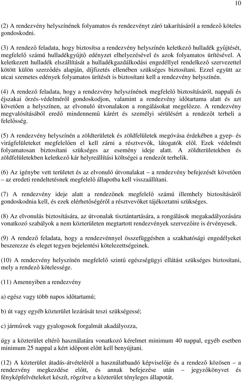 A keletkezett hulladék elszállítását a hulladékgazdálkodási engedéllyel rendelkező szervezettel kötött külön szerződés alapján, díjfizetés ellenében szükséges biztosítani.