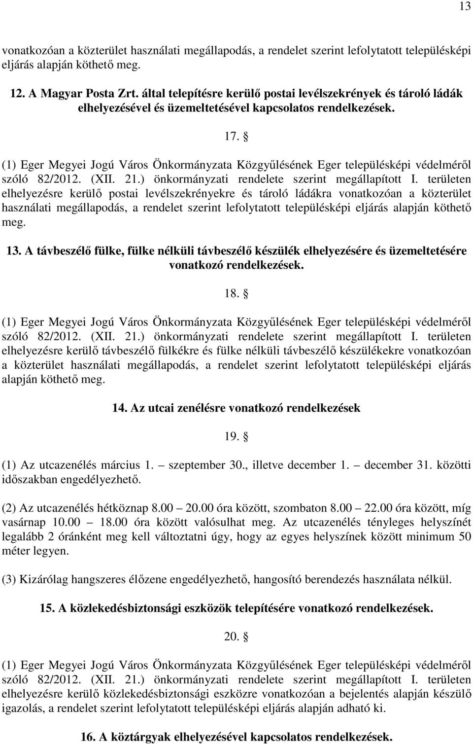 (1) Eger Megyei Jogú Város Önkormányzata Közgyűlésének Eger településképi védelméről szóló 82/2012. (XII. 21.) önkormányzati rendelete szerint megállapított I.