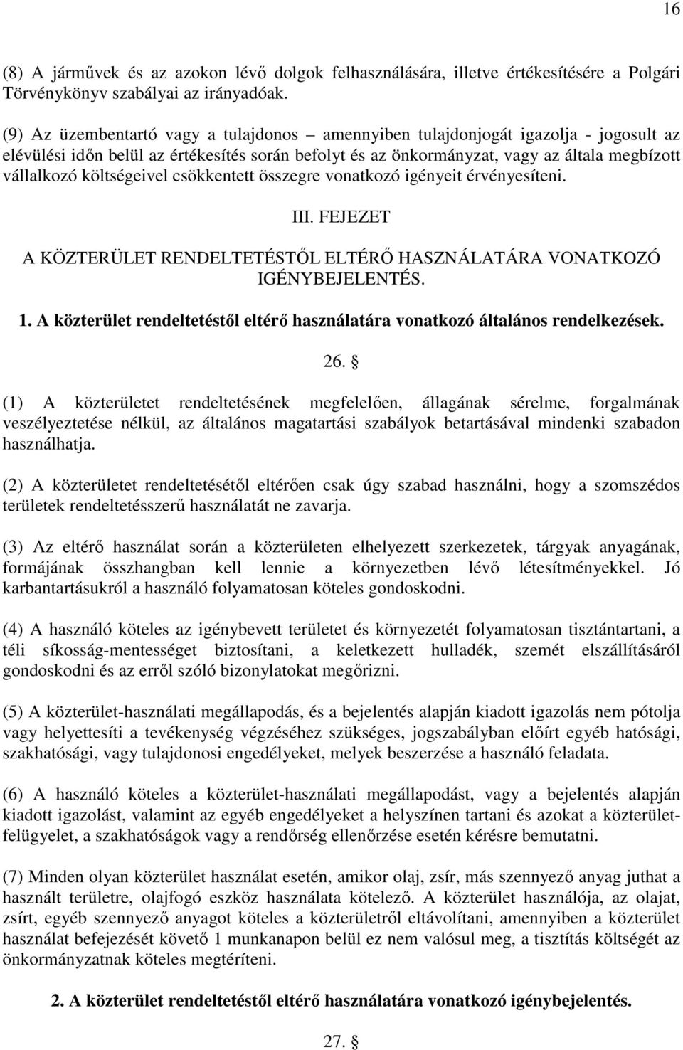 költségeivel csökkentett összegre vonatkozó igényeit érvényesíteni. III. FEJEZET A KÖZTERÜLET RENDELTETÉSTŐL ELTÉRŐ HASZNÁLATÁRA VONATKOZÓ IGÉNYBEJELENTÉS. 1.