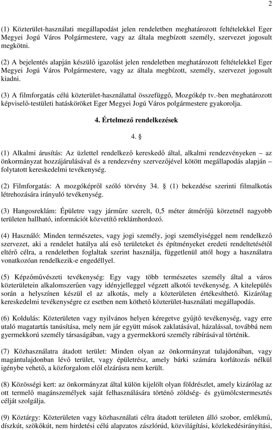 (3) A filmforgatás célú közterület-használattal összefüggő, Mozgókép tv.-ben meghatározott képviselő-testületi hatásköröket Eger Megyei Jogú Város polgármestere gyakorolja. 4.