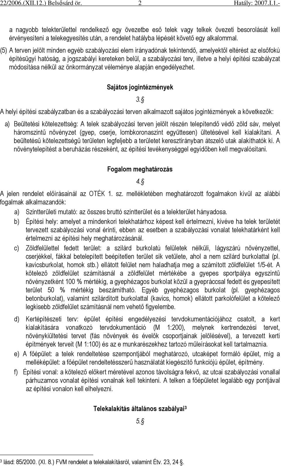 építési szabályzat módosítása nélkül az önkormányzat véleménye alapján engedélyezhet. Sajátos jogintézmények 3.