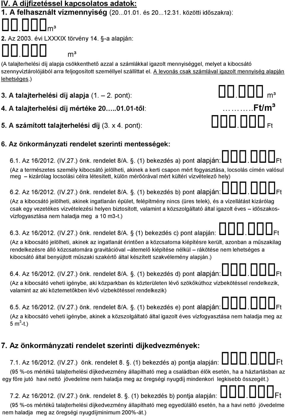 A levonás csak számlával igazolt mennyiség alapján lehetséges.) 3. A talajterhelési díj alapja (1. 2. pont):. m³ 4. A talajterhelési díj mértéke 20..01.01-től:..Ft/m³ 5.