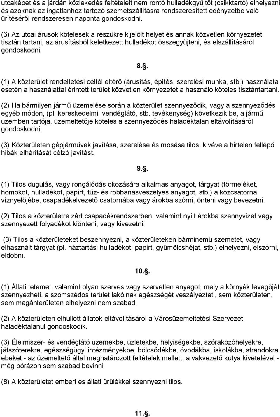 (6) Az utcai árusok kötelesek a részükre kijelölt helyet és annak közvetlen környezetét tisztán tartani, az árusításból keletkezett hulladékot összegyűjteni, és elszállításáról gondoskodni. 8.