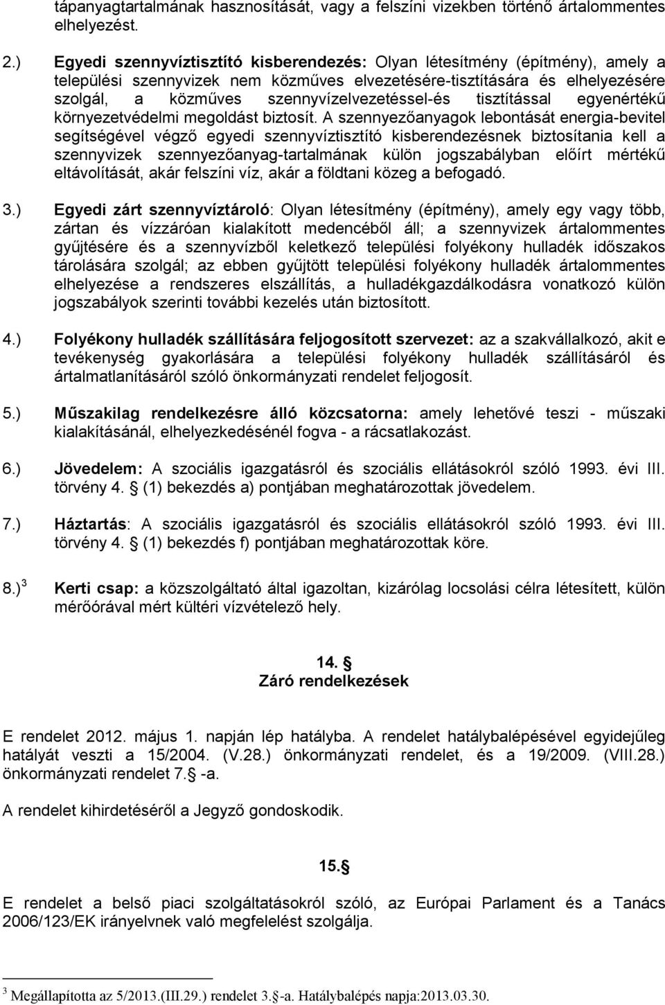 szennyvízelvezetéssel-és tisztítással egyenértékű környezetvédelmi megoldást biztosít.