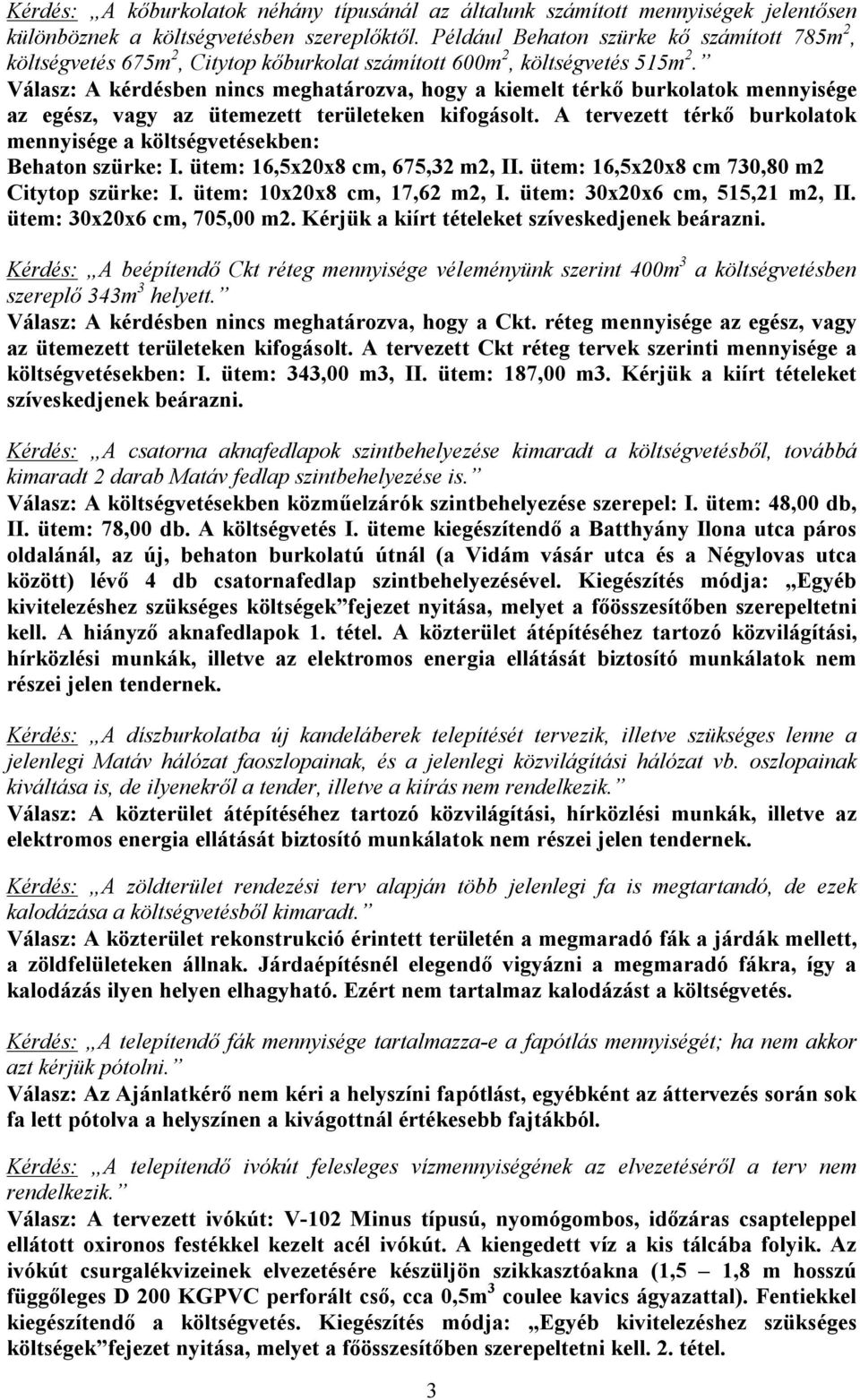 Válasz: A kérdésben nincs meghatározva, hogy a kiemelt térkő burkolatok mennyisége az egész, vagy az ütemezett területeken kifogásolt.