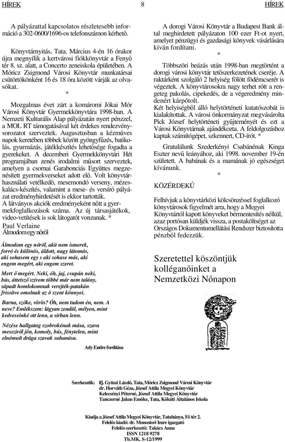 A Móricz Zsigmond Városi Könyvtár munkatársai csütörtökönként 16 és 18 óra között várják az olvasókat. Mozgalmas évet zárt a komáromi Jókai Mór Városi Könyvtár Gyermekkönyvtára 1998-ban.