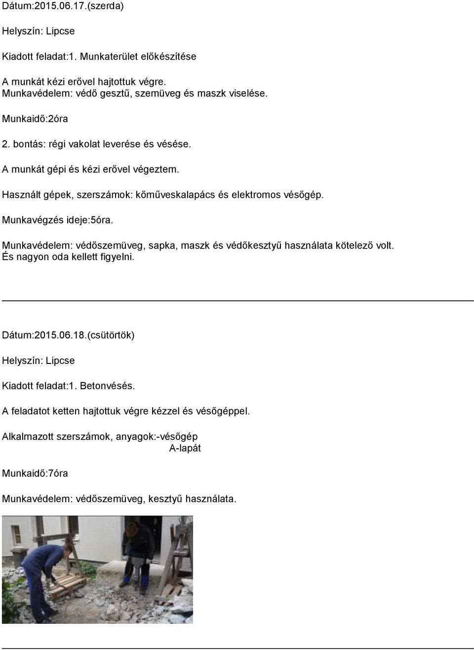 Munkavégzés ideje:5óra. Munkavédelem: védőszemüveg, sapka, maszk és védőkesztyű használata kötelező volt. És nagyon oda kellett figyelni. Dátum:2015.06.18.