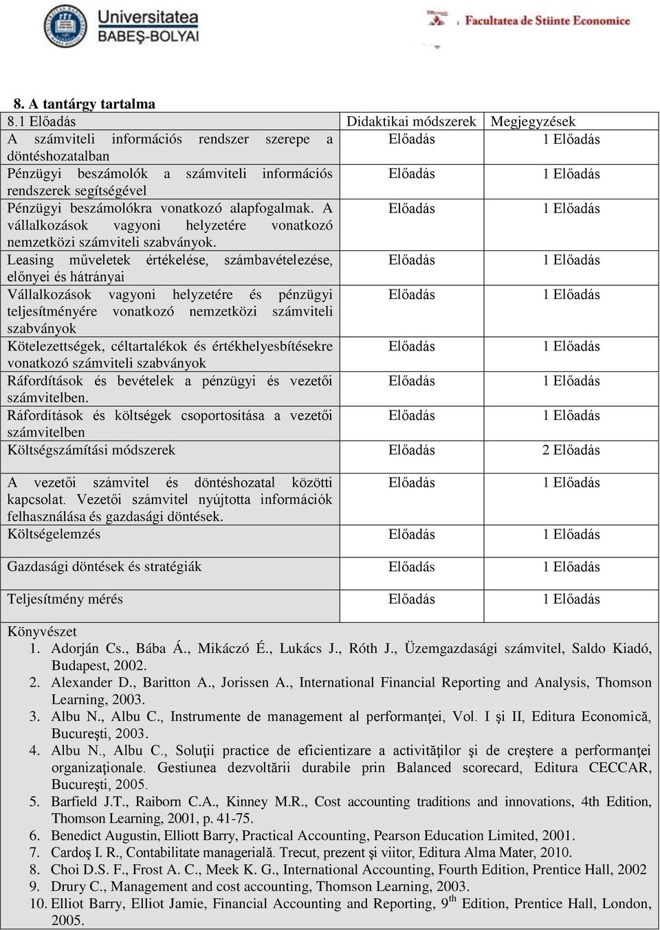 beszámolókra vonatkozó alapfogalmak. A Előadás vállalkozások vagyoni helyzetére vonatkozó nemzetközi számviteli szabványok.