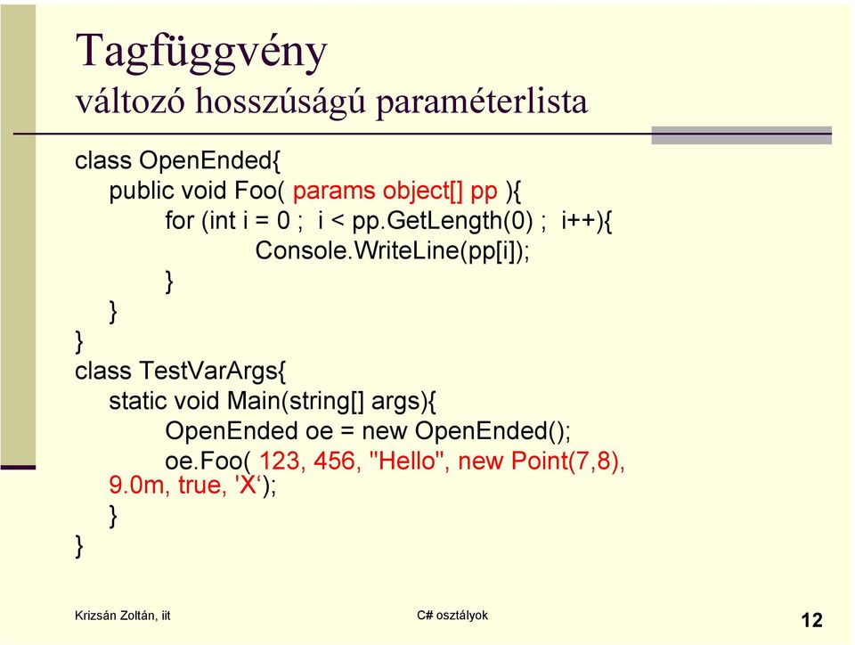 WriteLine(pp[i]); class TestVarArgs{ static void Main(string[] args){ OpenEnded