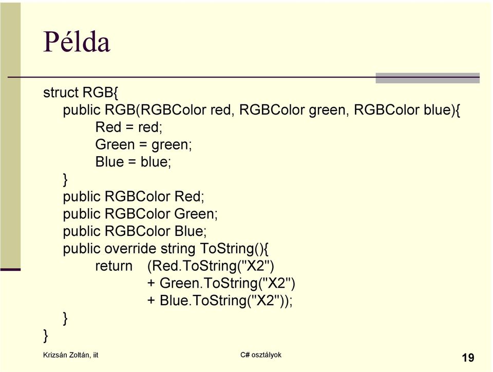 public RGBColor Green; public RGBColor Blue; public override string