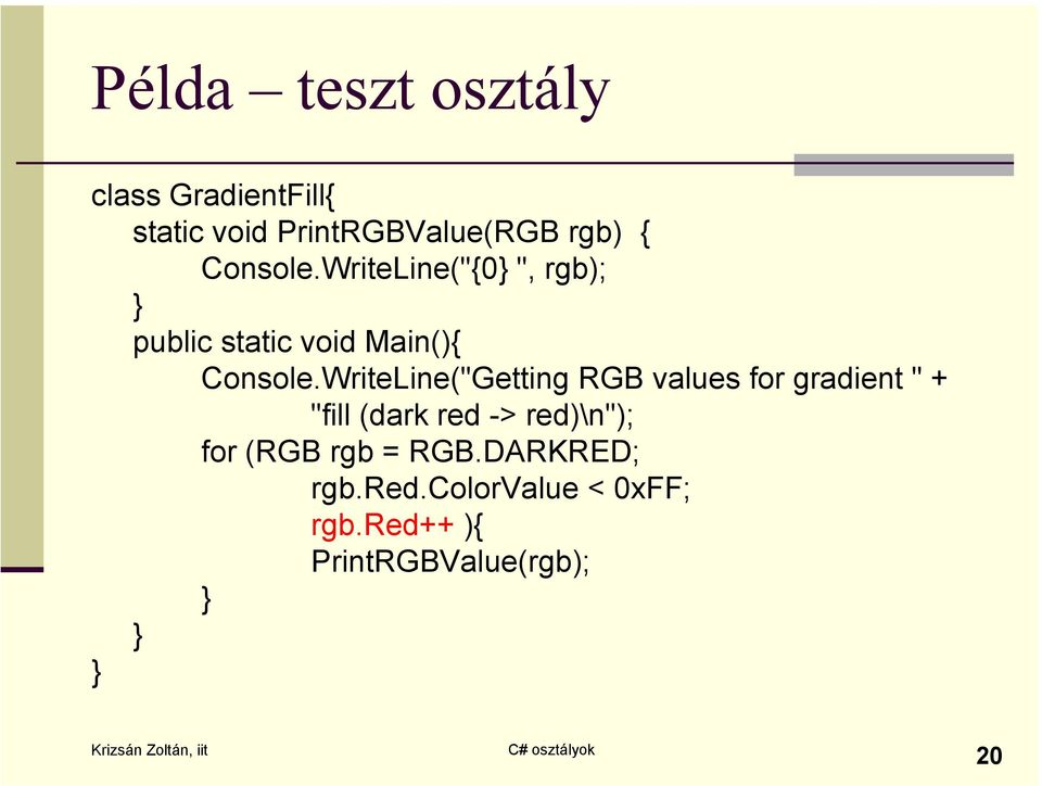 WriteLine("Getting RGB values for gradient " + "fill (dark red -> red)\n");