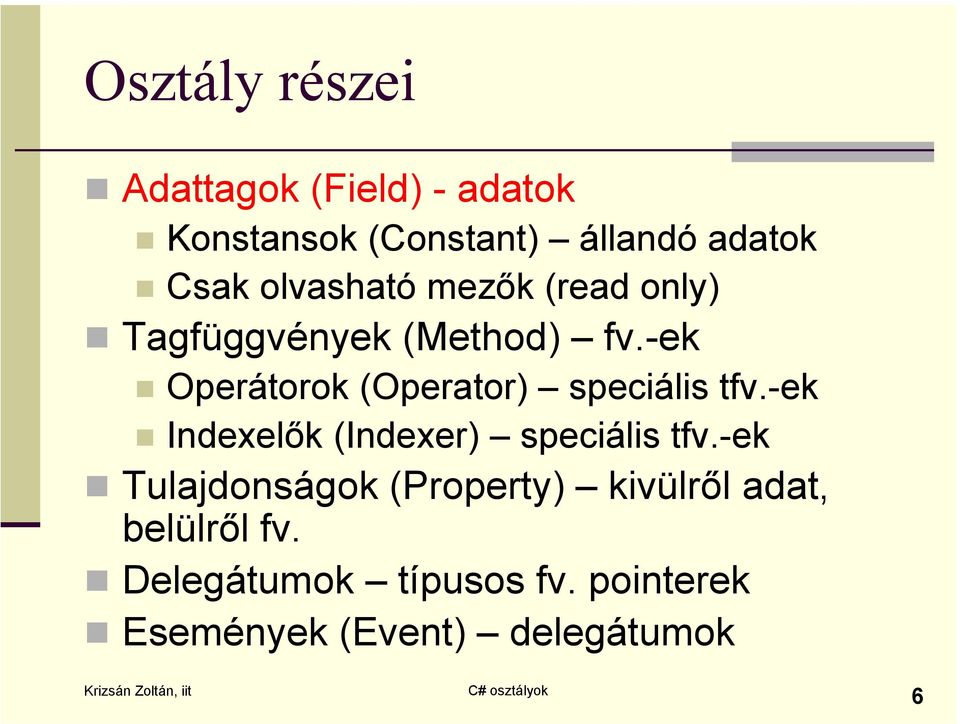 -ek Operátorok (Operator) speciális tfv.-ek Indexelők (Indexer) speciális tfv.